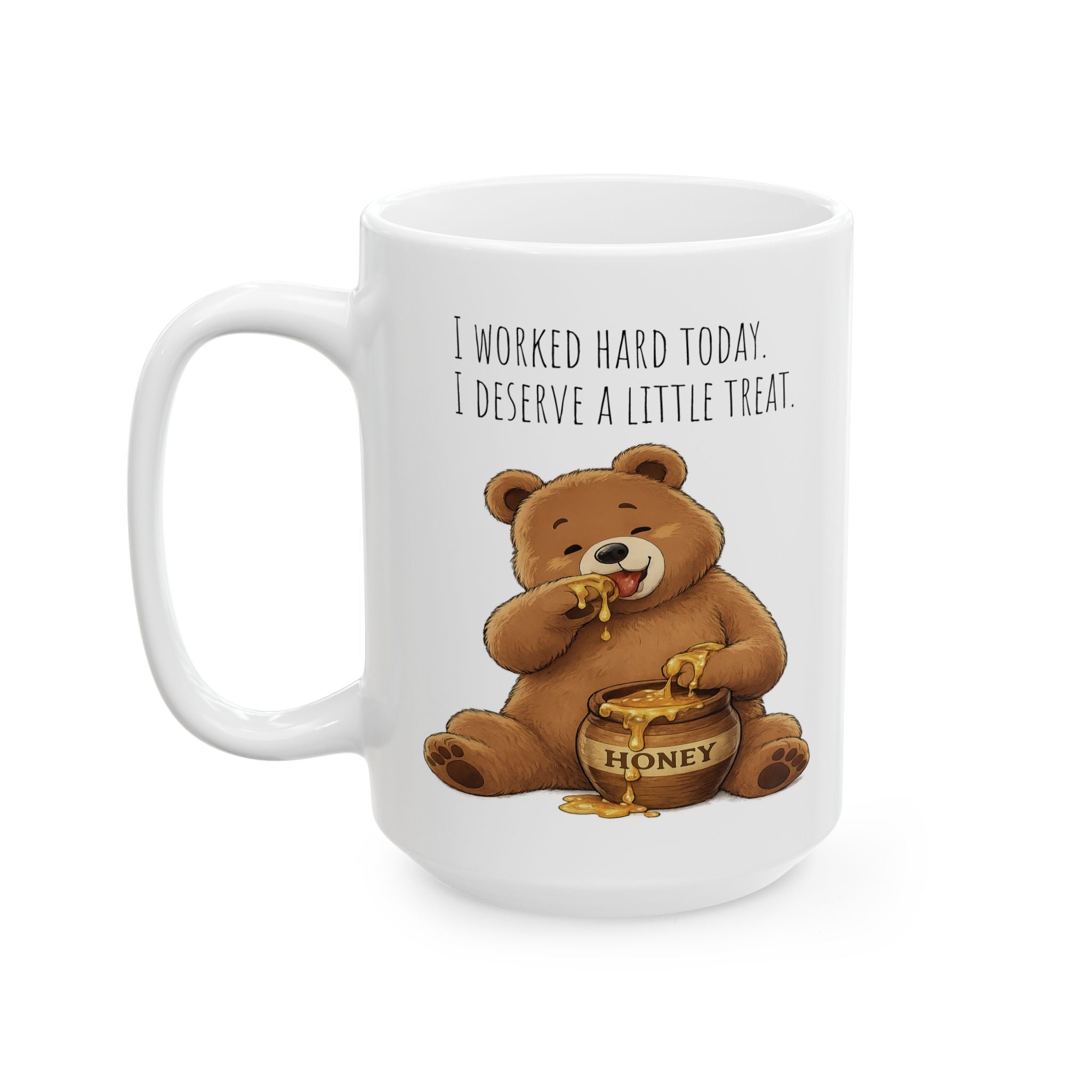 Cute Bear Coffee Mug 15oz, Funny Honey Bear Mug, I Worked Hard Today I Deserve A Little Treat Mug, Bear Lover Gift, Cozy Tea Cup
