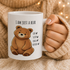I Am Just a Bear Mug, Cute Teddy Bear Coffee Mug | Bear Inspirational Mug| Bear Lover Gift Mug 11oz,15oz