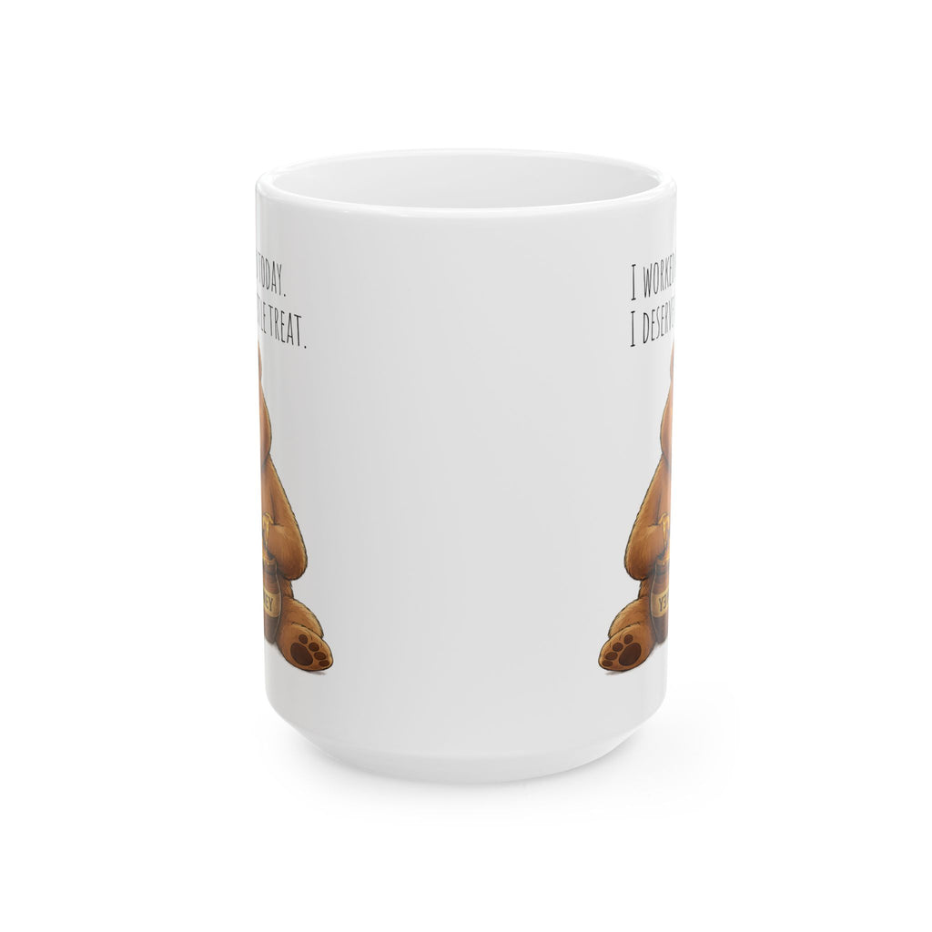 Cute Bear Coffee Mug 15oz, Funny Honey Bear Mug, I Worked Hard Today I Deserve A Little Treat Mug, Bear Lover Gift, Cozy Tea Cup